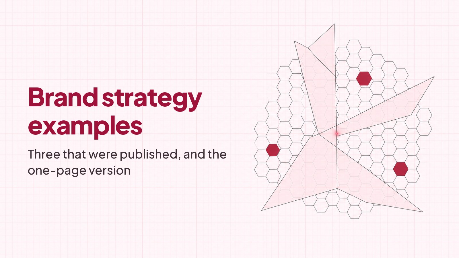 The heading Brand strategy examples and the line Three that were published, and the one-page version, typeset on faint pink graph paper beside a blueprint drawing of a honeycomb lattice crossed by translucent planes, with three hexagons filled in deep rose at different angles.