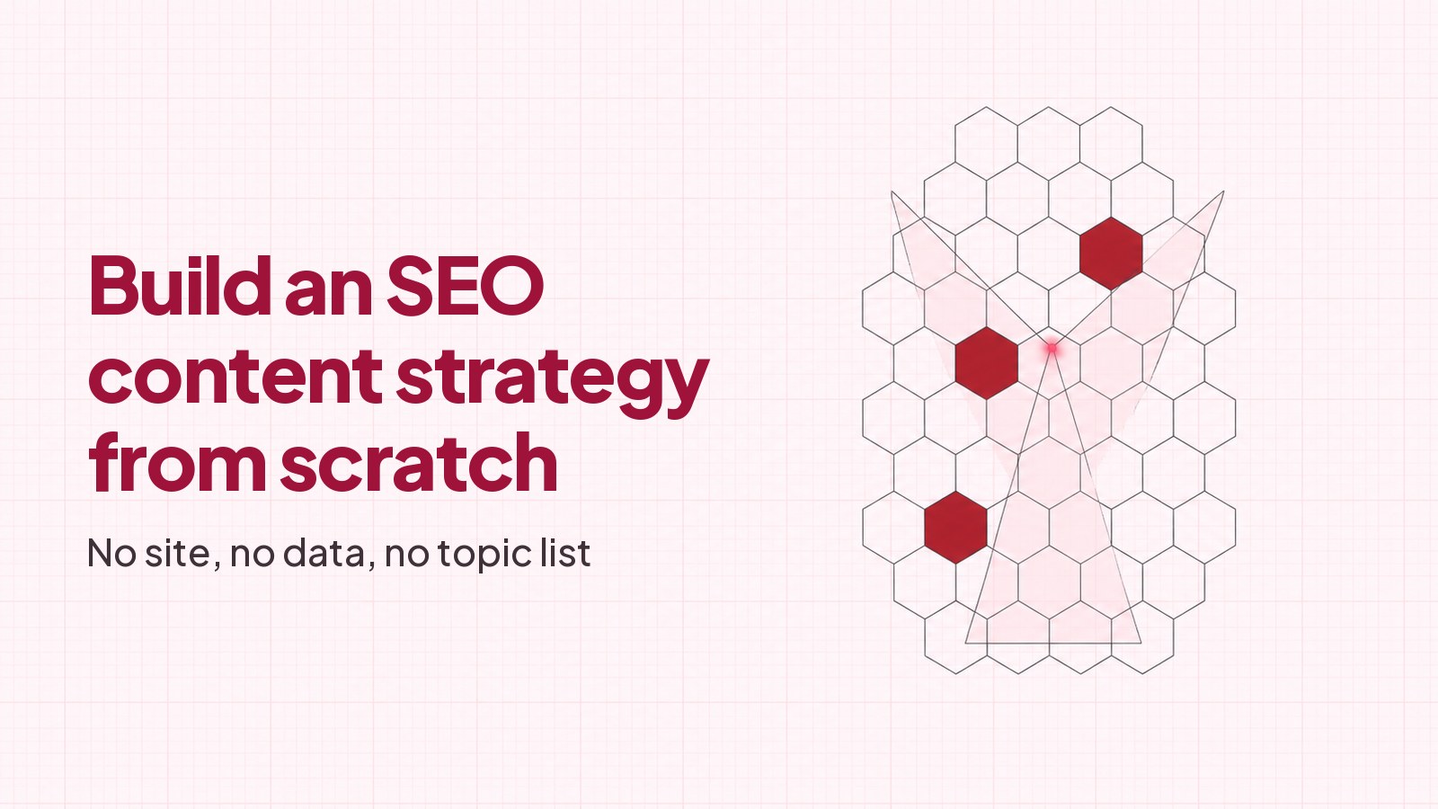 A blueprint style drawing on faint pink graph paper: a lattice of thin-outlined hexagonal cells with three filled deep red, stepping upward from lower left to upper right, crossed by translucent angled planes meeting at a small bright point, with the heading Build an SEO content strategy from scratch typeset on the left.