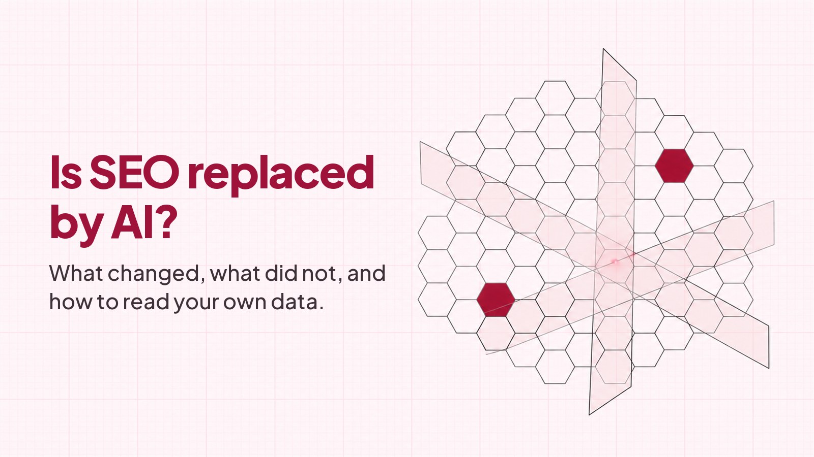 Is SEO replaced by AI? What changed, what did not, and how to read your own data. A blueprint style drawing on faint pink graph paper: a lattice of thin-outlined hexagonal cells with several filled deep red, and a large translucent plane passing straight through the lattice without breaking any of the cells, meeting a second plane at a single small bright rose glow.