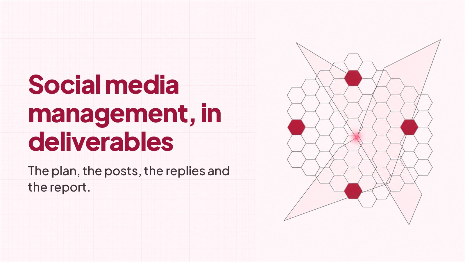 A blueprint style drawing on faint pink graph paper: a lattice of thin-outlined hexagonal cells with four of them filled solid deep red at even intervals around the lattice, crossed by two translucent blush planes, with a small bright red glow where the planes meet, and the heading Social media management, in deliverables typeset on the left.