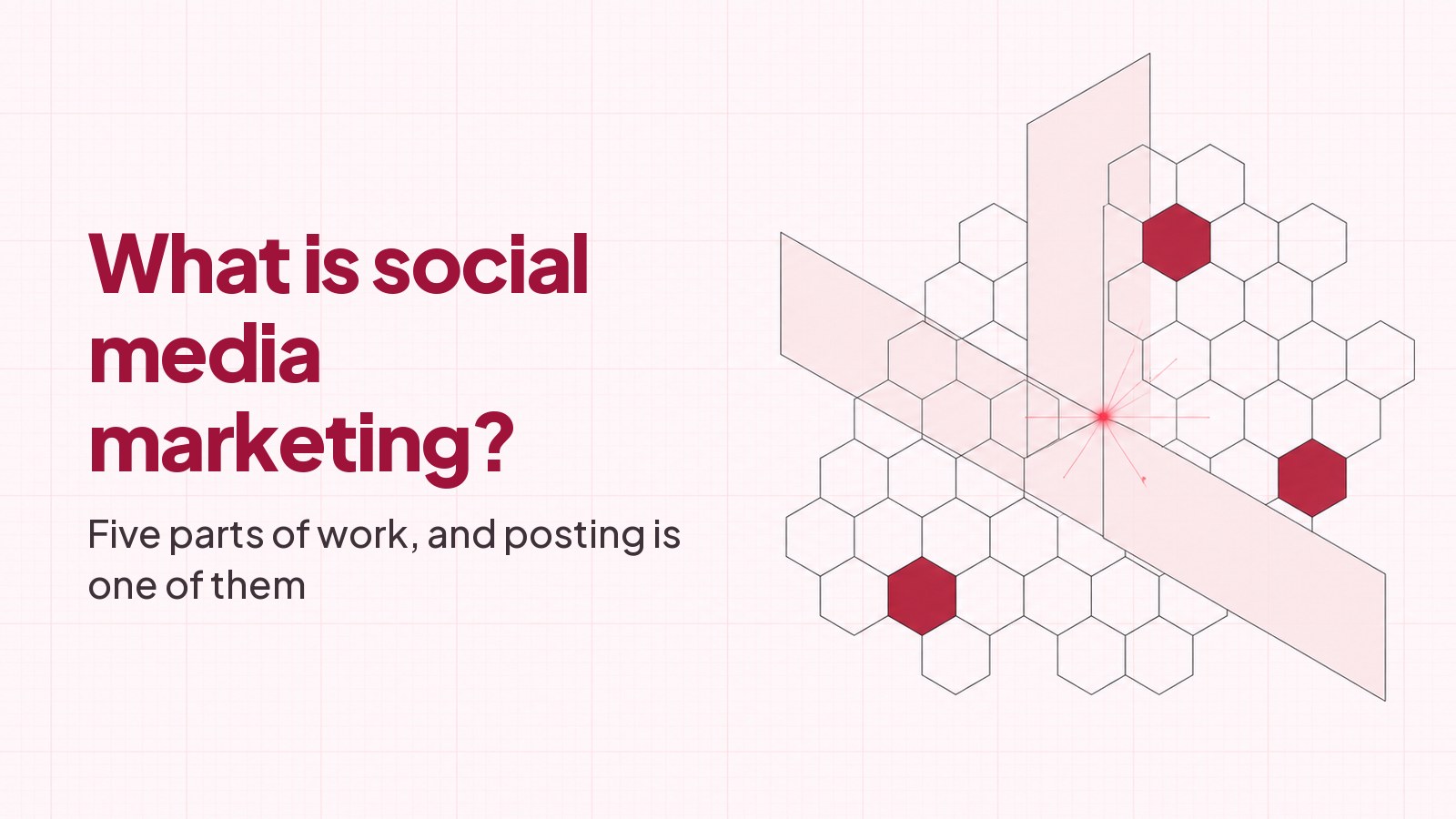 A blueprint style drawing on faint pink graph paper: a honeycomb of thin-outlined hexagonal cells with three of them filled solid deep red, crossed by two translucent blush planes, and a small bright red starburst of fine rays at the point where the planes meet, with the heading What is social media marketing? typeset on the left.