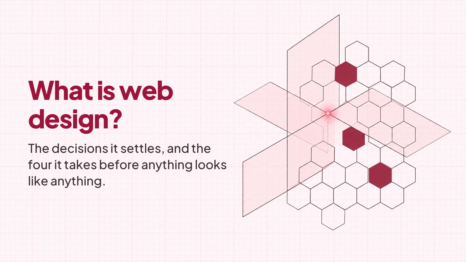 A blueprint style drawing on faint pink graph paper: a lattice of thin-outlined hexagonal cells with three of them filled solid deep red, stepping down the lattice from top right to bottom, crossed by three translucent blush planes with a small bright red glow where they meet, and the heading What is web design typeset on the empty left half.